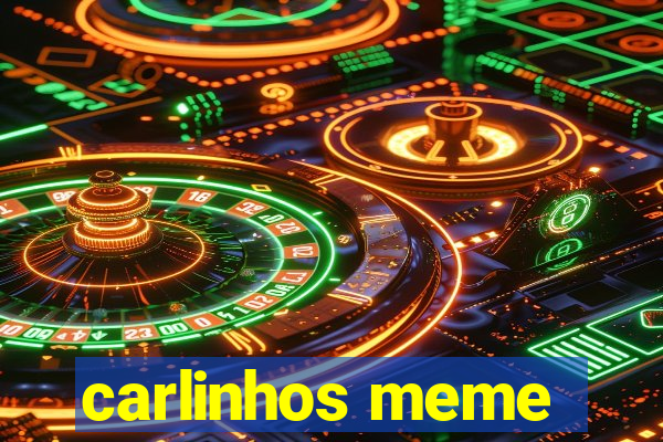 carlinhos meme